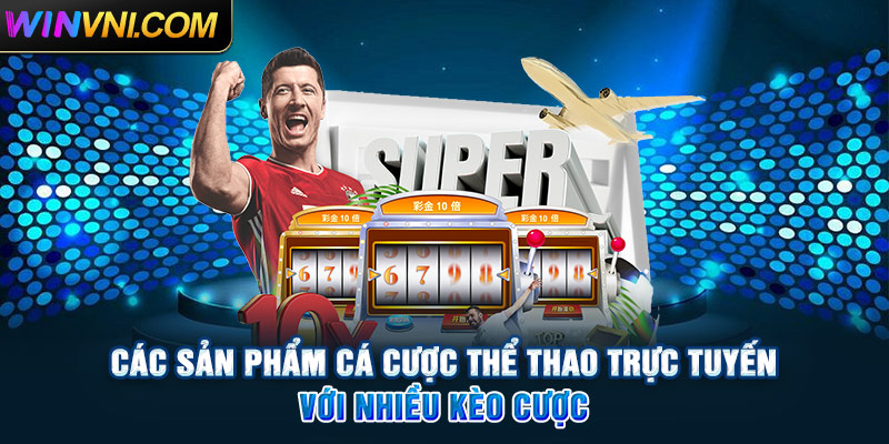 Các sản phẩm cá cược thể thao Winvn với nhiều kèo cược