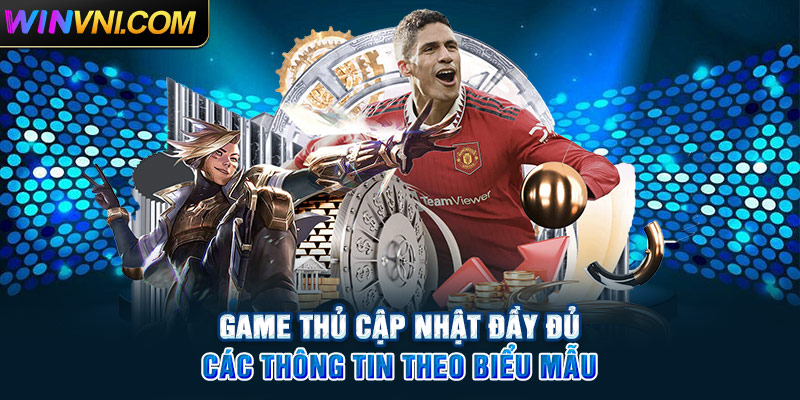 Game thủ cập nhật đầy đủ các thông tin theo biểu mẫu của Winvn