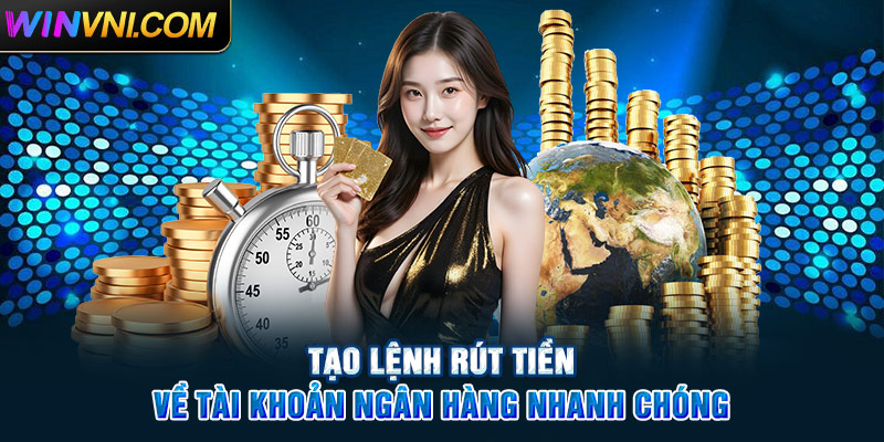 Tạo lệnh rút tiền Winvn về tài khoản ngân hàng nhanh chóng